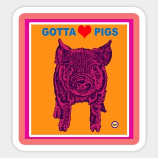 Gotta Love Pigs Sticker